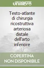 Promo Stagionale Testo-atlante di chirurgia ricostruttiva arteriosa distale dell‘arto inferiore