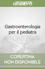 Gastroenterologia per il pediatra Popolare