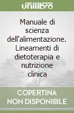 Manuale di scienza dell‘alimentazione. Lineamenti di dietoterapia e nutrizione clinica Consegna Rapida