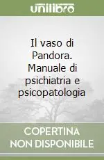 Il vaso di Pandora. Manuale di psichiatria e psicopatologia Offerta