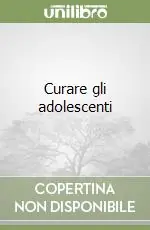 Curare gli adolescenti Esclusivo