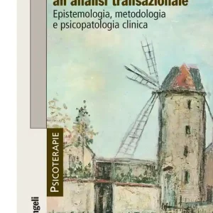 Ultimissimo Modello L‘approccio clinico all‘analisi transazionale. Epistemologia, metodologia e psicopatologia clinica