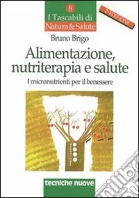 Più Venduto Alimentazione, nutriterapia e salute. I micronutrienti per il benessere