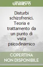 Ultime Pezzi Disturbi schizofrenici. Teoria e trattamento da un punto di vista psicodinamico