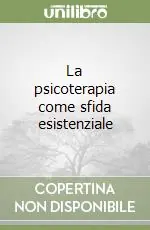 Compra Adesso La psicoterapia come sfida esistenziale