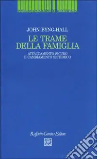 Le trame della famiglia. Attaccamento sicuro e cambiamento sistemico Miglior Prezzo