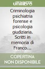 Promozione Esclusiva Criminologia psichiatria forense e psicologia giudiziaria. Scritti in memoria di Franco Ferracuti