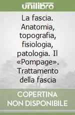 Affare La fascia. Anatomia, topografia, fisiologia, patologia. Il «Pompage». Trattamento della fascia