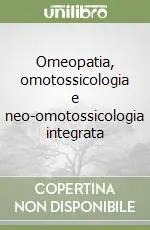Omeopatia, omotossicologia e neo-omotossicologia integrata Ultime Pezzi
