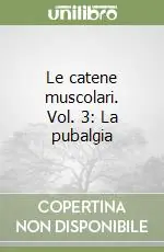 Le catene muscolari. Vol. 3 La pubalgia Professionale