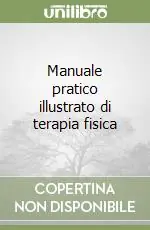 Manuale pratico illustrato di terapia fisica Ultime Pezzi