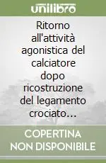 Nuovo Arrivo Ritorno all‘attività agonistica del calciatore dopo ricostruzione del legamento crociato anteriore. Riacquisizione del gesto specifico...