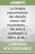 Esclusivo La terapia psicomotoria dei disturbi minori del movimento... Sia solo il maldestro a ridere di se stesso