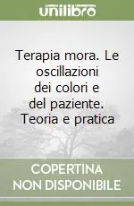 Miglior Prezzo Terapia mora. Le oscillazioni dei colori e del paziente. Teoria e pratica