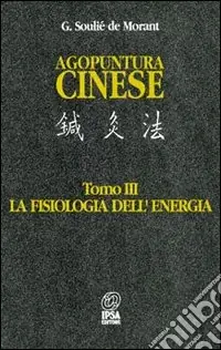 Agopuntura cinese. Vol. 3 La fisiologia dell‘Energia Vendita Finale