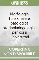 Morfologia funzionale e patologica otorinolaringologica per corsi universitari Di Tendenza