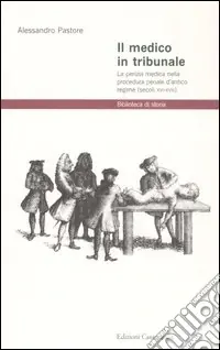 Il medico in tribunale. La perizia medica nella procedura penale d‘antico regime (secoli XVI-XVIII) Nuova Collezione