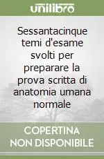 Promo Stagionale Sessantacinque temi d‘esame svolti per preparare la prova scritta di anatomia umana normale