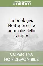 Vendita Finale Embriologia. Morfogenesi e anomalie dello sviluppo