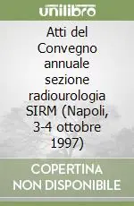 Atti del Convegno annuale sezione radiourologia SIRM (Napoli, 3-4 ottobre 1997) Ultimissimo Modello
