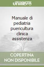 Offerta Limitata Manuale di pediatria puericultura clinica assistenza