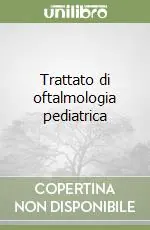 Trattato di oftalmologia pediatrica Quantità Limitata