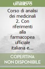 Corso di analisi dei medicinali 2. Con riferimenti alla farmacopea ufficiale italiana e relativi supplementi Sconto