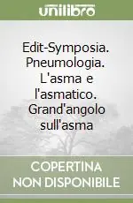Edit-Symposia. Pneumologia. L‘asma e l‘asmatico. Grand‘angolo sull‘asma Miglior Prezzo