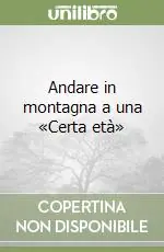Andare in montagna a una «Certa età» Offerta Limitata