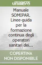 A Buon Prezzo Manuale SOMIPAR. Linee-guida per la formazione continua degli operatori sanitari dei centri per mielolesi