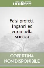 Falsi profeti. Inganni ed errori nella scienza Popolare