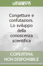 Congetture e confutazioni. Lo sviluppo della conoscenza scientifica Reso Gratuito