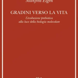 Gradini verso la vita. L‘evoluzione prebiotica alla luce della biologia molecolare Bestseller