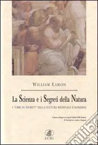 La scienza e i segreti della natura. I «Libri di segreti» nella cultura medievale e moderna Prezzo Conveniente