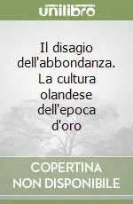 Il disagio dell‘abbondanza. La cultura olandese dell‘epoca d‘oro Direttamente Dal Produttore