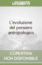 Offerta L‘evoluzione del pensiero antropologico