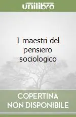 I maestri del pensiero sociologico Subito Disponibile