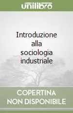 Introduzione alla sociologia industriale Compra Oggi Stesso