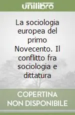 Compra Online La sociologia europea del primo Novecento. Il conflitto fra sociologia e dittatura