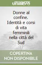 Prezzo Scontato Donne al confine. Identità e corsi di vita femminili nella città del Sud