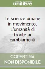 Le scienze umane in movimento. L‘umanità di fronte ai cambiamenti Vendita Finale