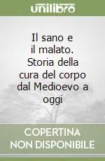 Il sano e il malato. Storia della cura del corpo dal Medioevo a oggi Promozione Esclusiva