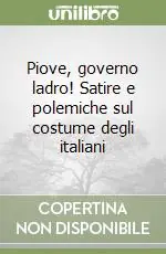 Piove, governo ladro! Satire e polemiche sul costume degli italiani Promozione