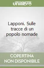 Ultime Pezzi Lapponi. Sulle tracce di un popolo nomade