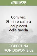 Convivio. Storia e cultura dei piaceri della tavola Spedito Oggi