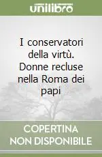 Di Tendenza I conservatori della virtù. Donne recluse nella Roma dei papi
