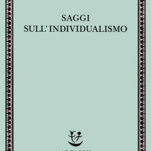 Saggi sull‘individualismo. Una prospettiva antropologica sull‘ideologia moderna Vendita Finale