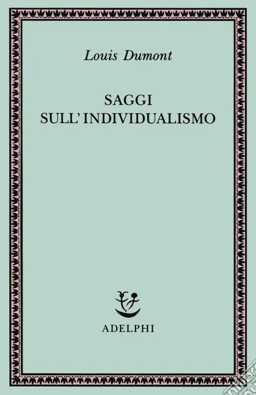 Saggi sull‘individualismo. Una prospettiva antropologica sull‘ideologia moderna Vendita Finale