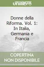 Quantità Limitata Donne della Riforma. Vol. 1 In Italia, Germania e Francia