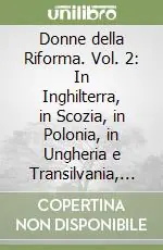 Prezzo Conveniente Donne della Riforma. Vol. 2 In Inghilterra, in Scozia, in Polonia, in Ungheria e Transilvania, in Danimarca, in Svezia e in Spagna